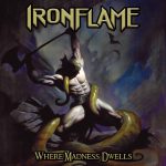 Ironflame – Where Madness Dwells – Album Review
